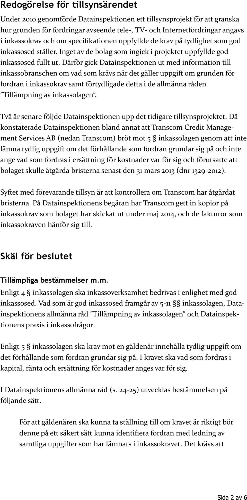 Två år senare följde Datainspektionen upp det tidigare tillsynsprojektet.