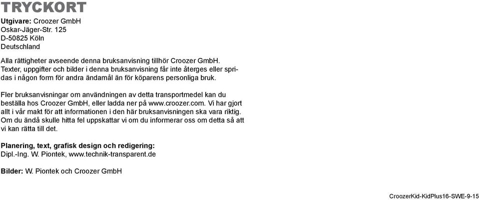 Fler bruksanvisningar om användningen av detta transportmedel kan du beställa hos Croozer GmbH, eller ladda ner på www.croozer.com.