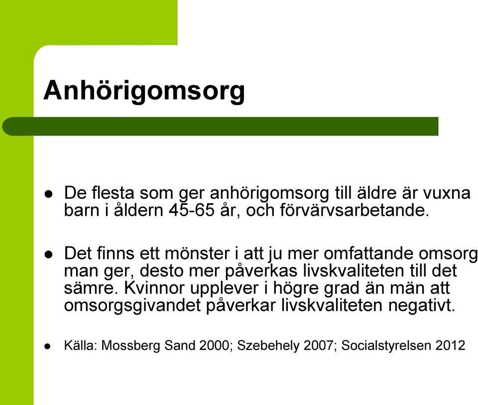 Det finns ett mönster i att ju mer omfattande omsorg man ger, desto mer påverkas