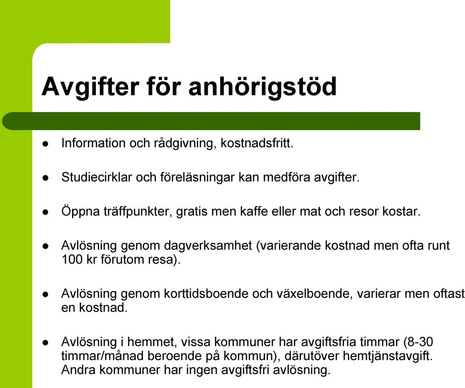 Avlösning genom dagverksamhet (varierande kostnad men ofta runt 100 kr förutom resa).