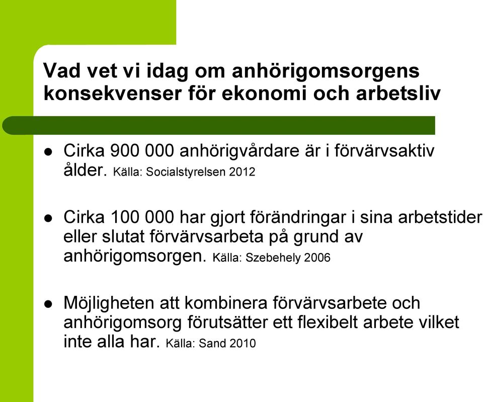 Källa: Socialstyrelsen 2012 Cirka 100 000 har gjort förändringar i sina arbetstider eller slutat