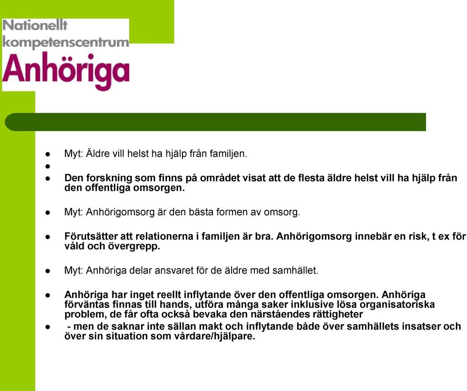Myt: Anhöriga delar ansvaret för de äldre med samhället. Anhöriga har inget reellt inflytande över den offentliga omsorgen.