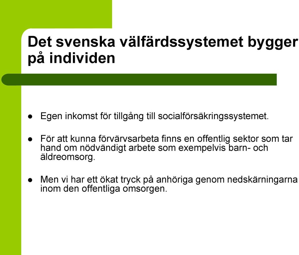 För att kunna förvärvsarbeta finns en offentlig sektor som tar hand om