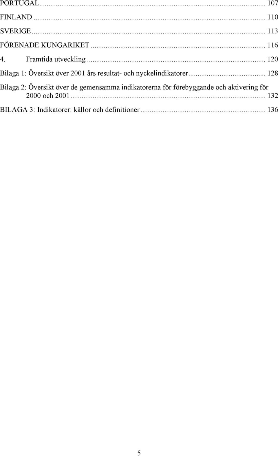 .. 120 Bilaga 1: Översikt över 2001 års resultat- och nyckelindikatorer.