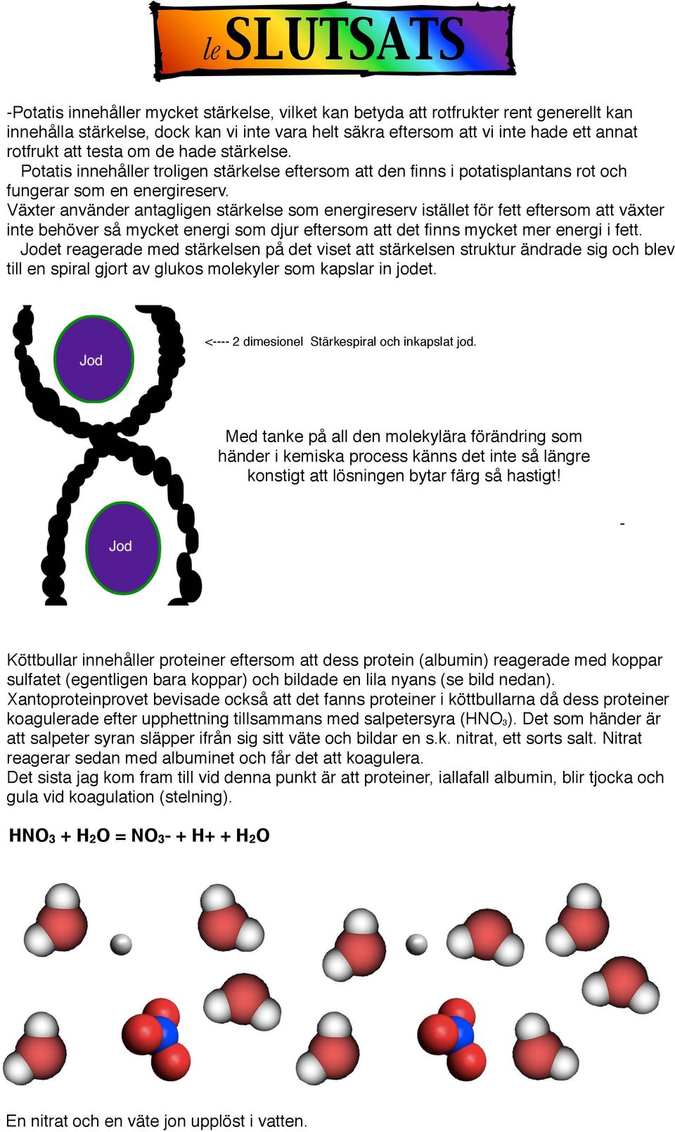 Växter använder antagligen stärkelse som energireserv istället för fett eftersom att växter inte behöver så mycket energi som djur eftersom att det finns mycket mer energi i fett.