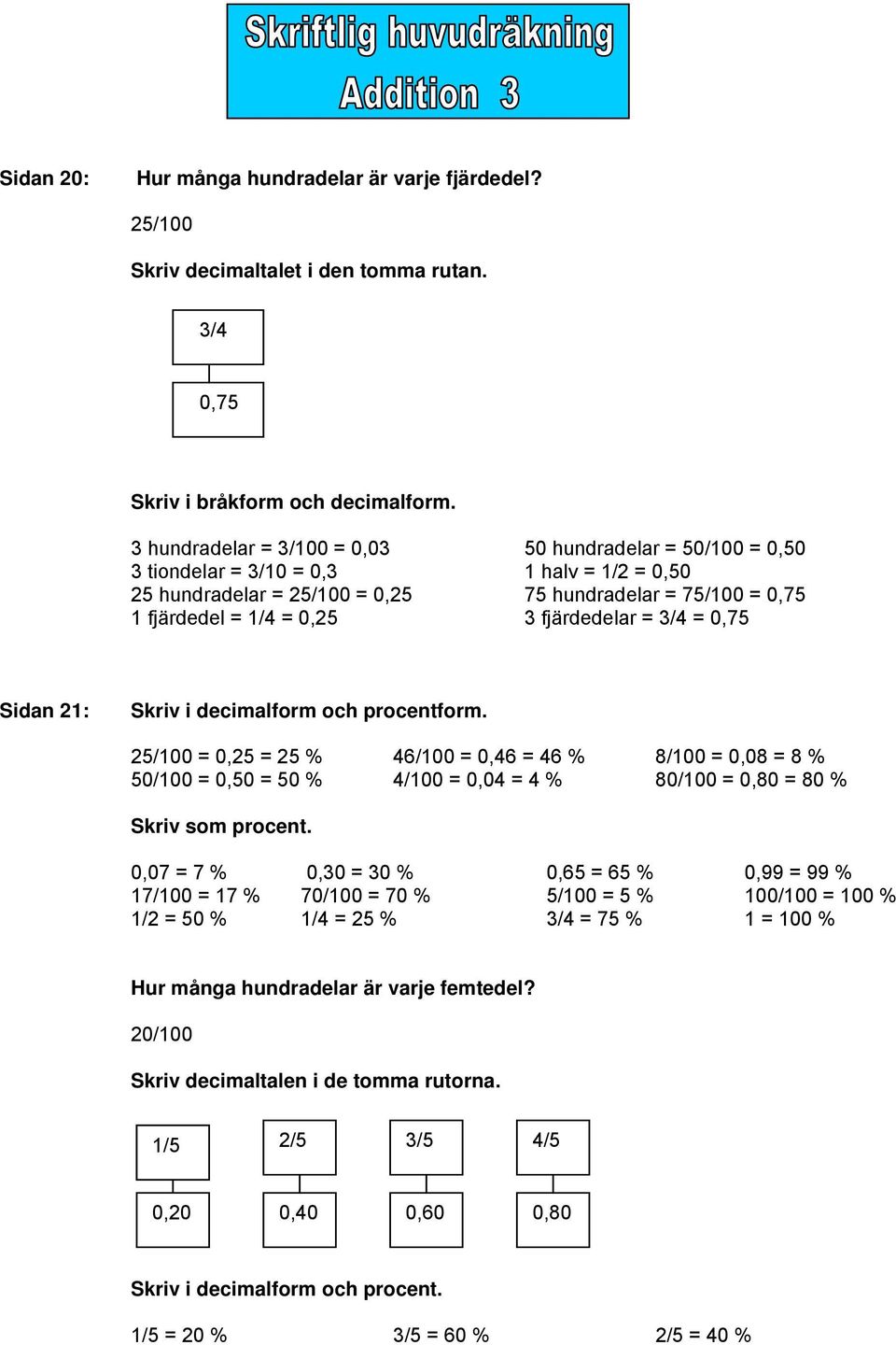 fjärdedelar = 3/4 = 0,75 Sidan 21: Skriv i decimalform och procentform.