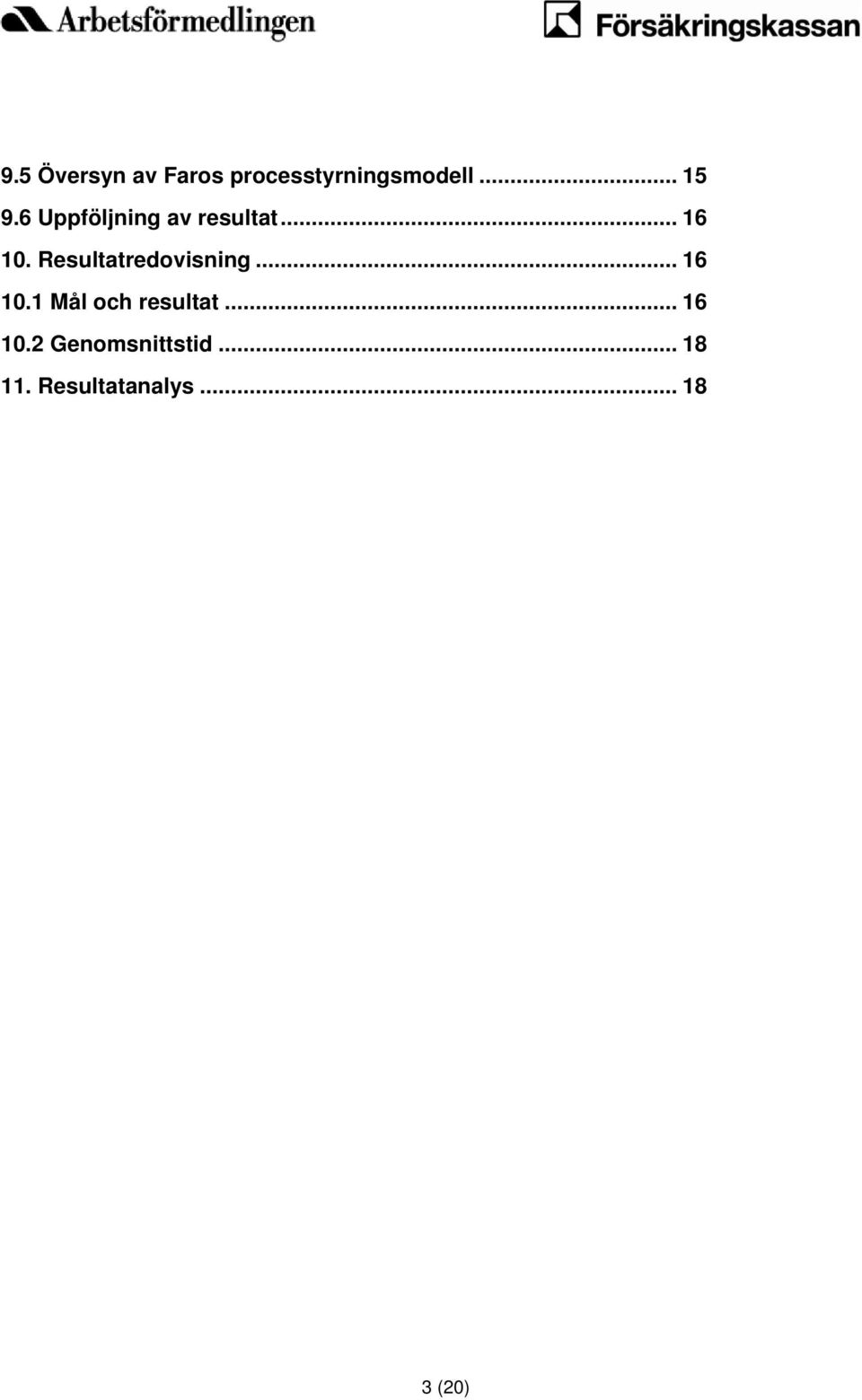 Resultatredovisning... 16 10.1 Mål och resultat.