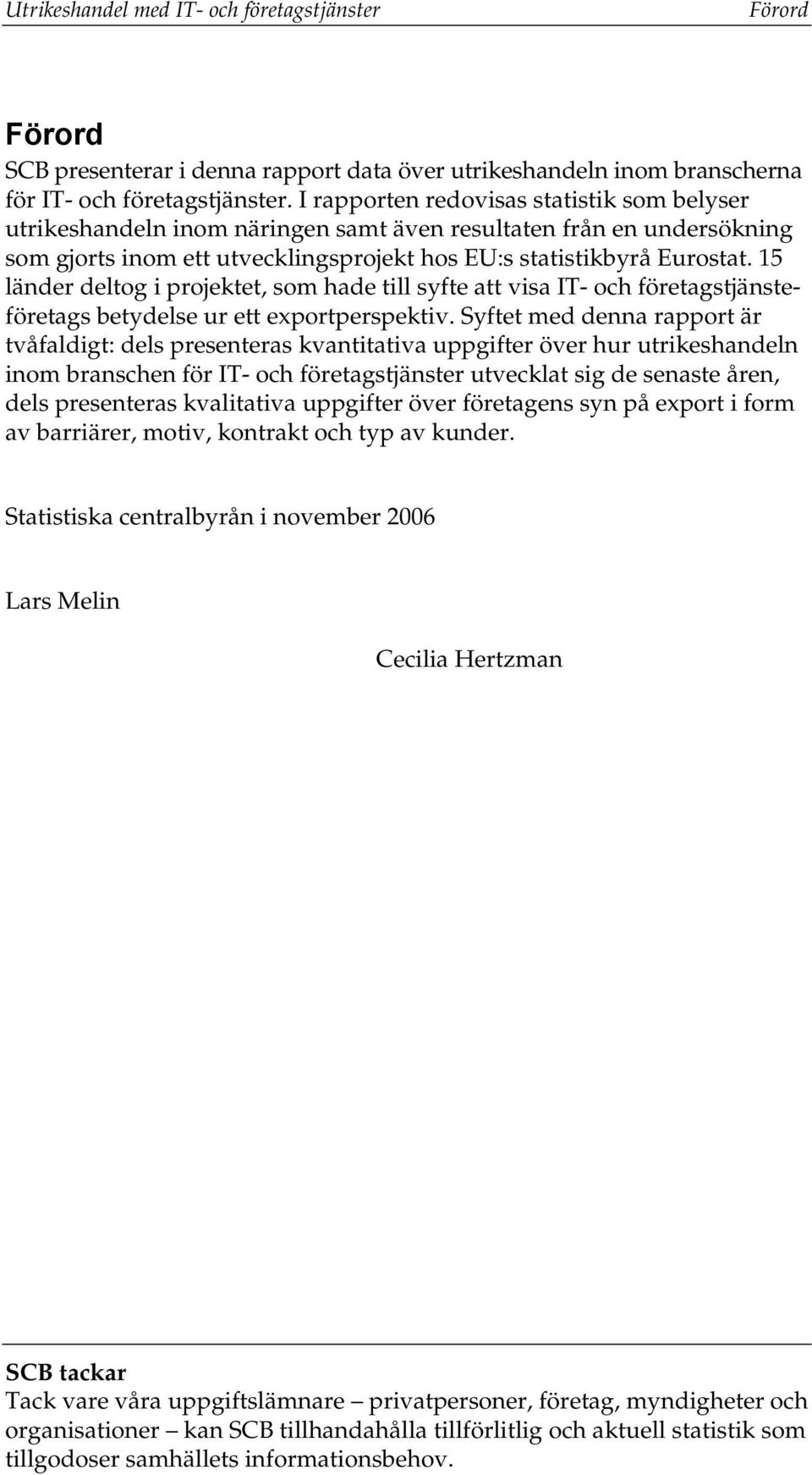 15 länder deltog i projektet, som hade till syfte att visa IT- och företagstjänsteföretags betydelse ur ett exportperspektiv.