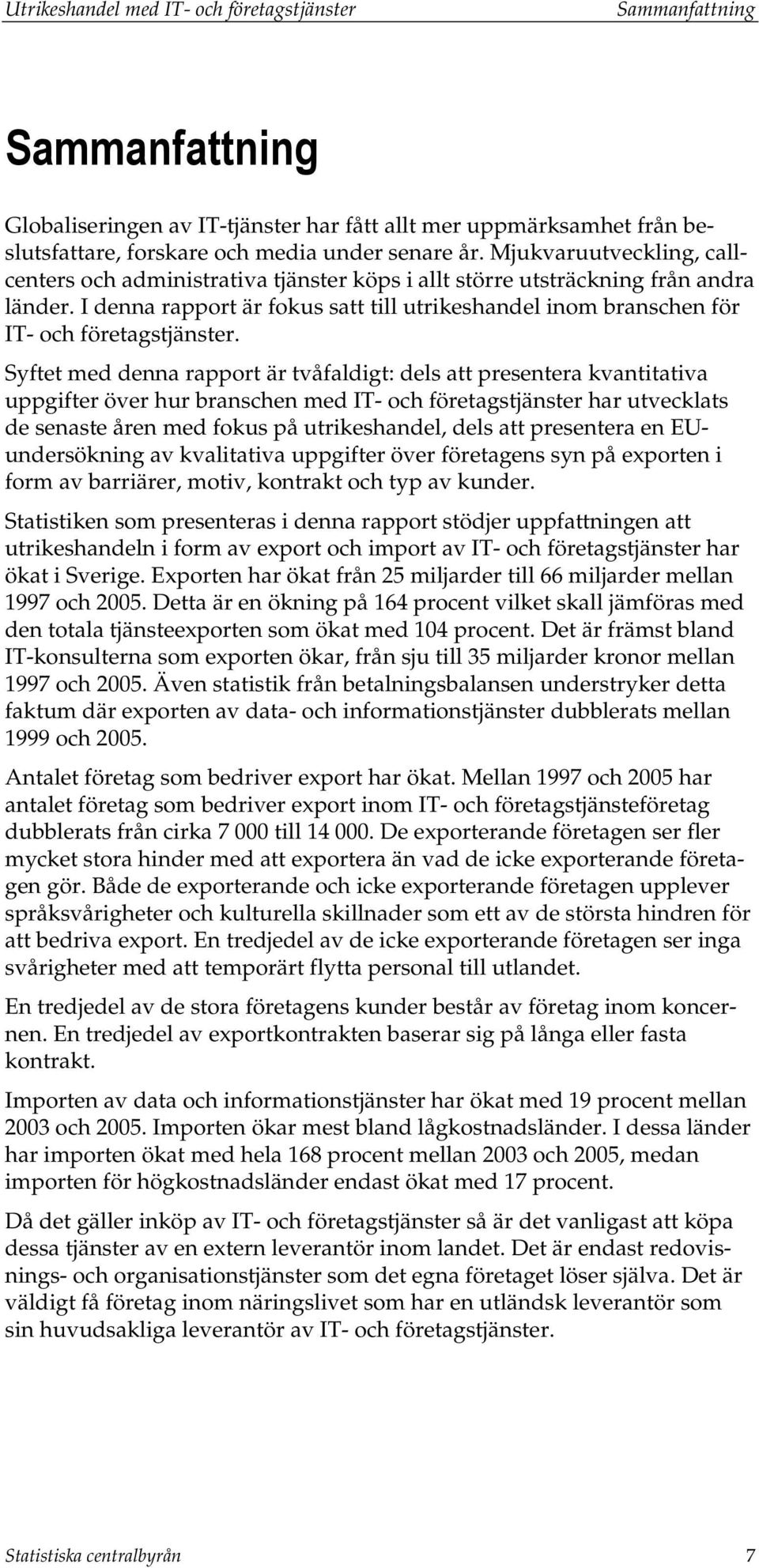 I denna rapport är fokus satt till utrikeshandel inom branschen för IT- och företagstjänster.