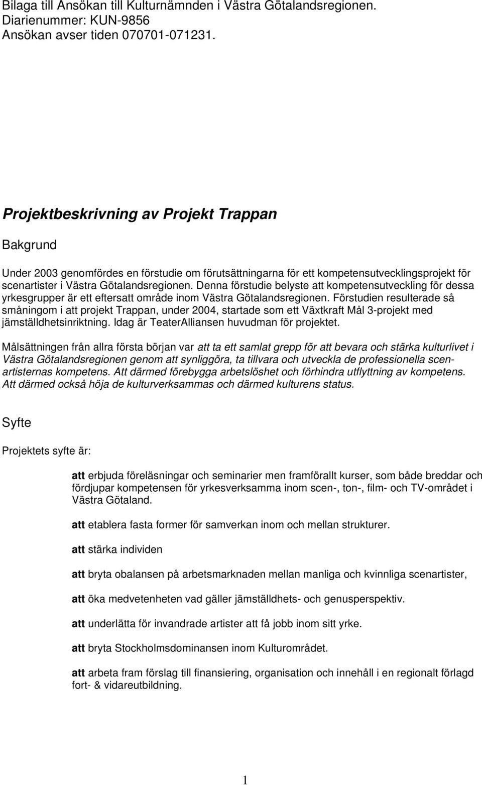 Denna förstudie belyste att kompetensutveckling för dessa yrkesgrupper är ett eftersatt område inom Västra Götalandsregionen.