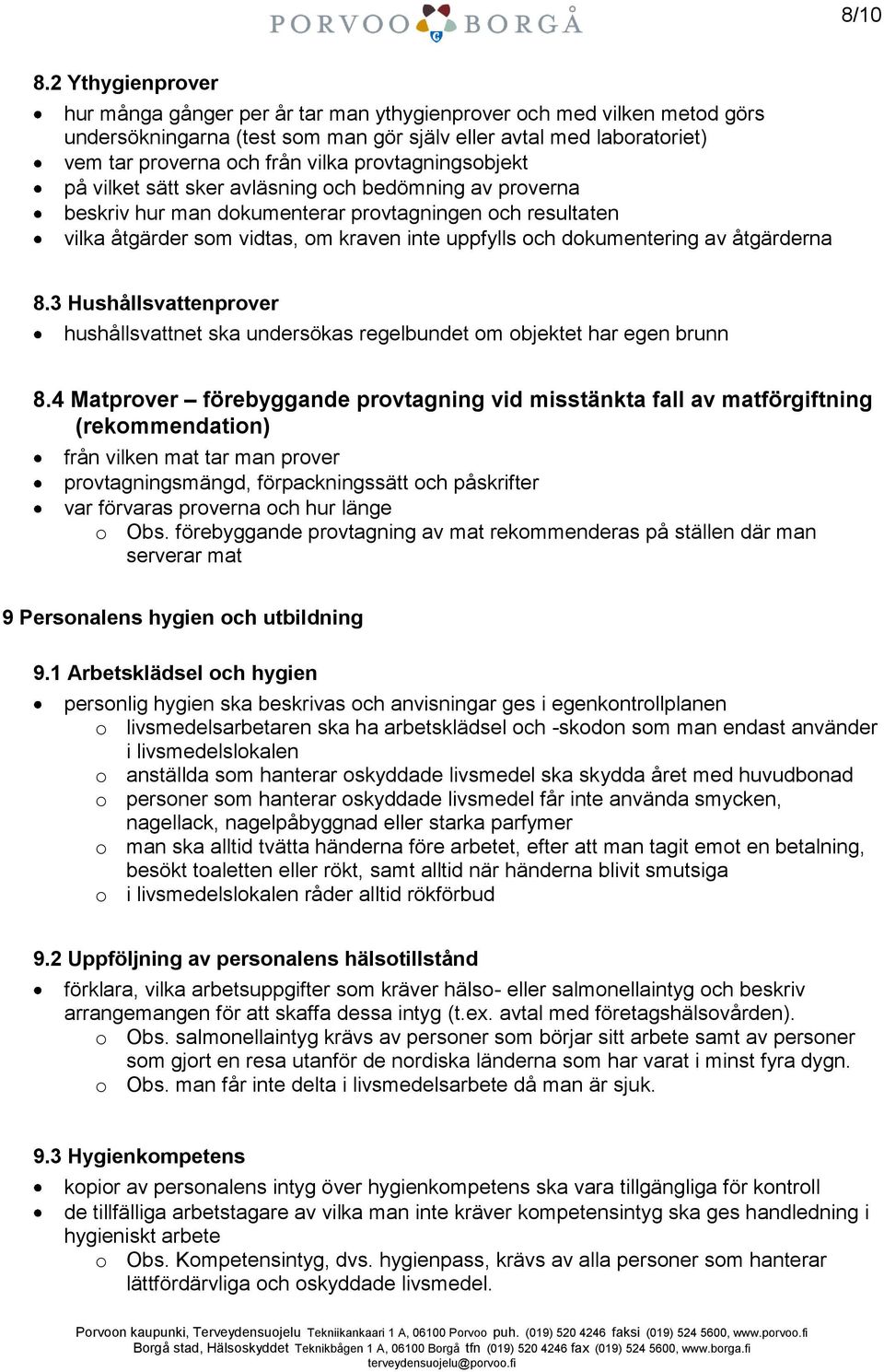 provtagningsobjekt på vilket sätt sker avläsning och bedömning av proverna beskriv hur man dokumenterar provtagningen och resultaten vilka åtgärder som vidtas, om kraven inte uppfylls och