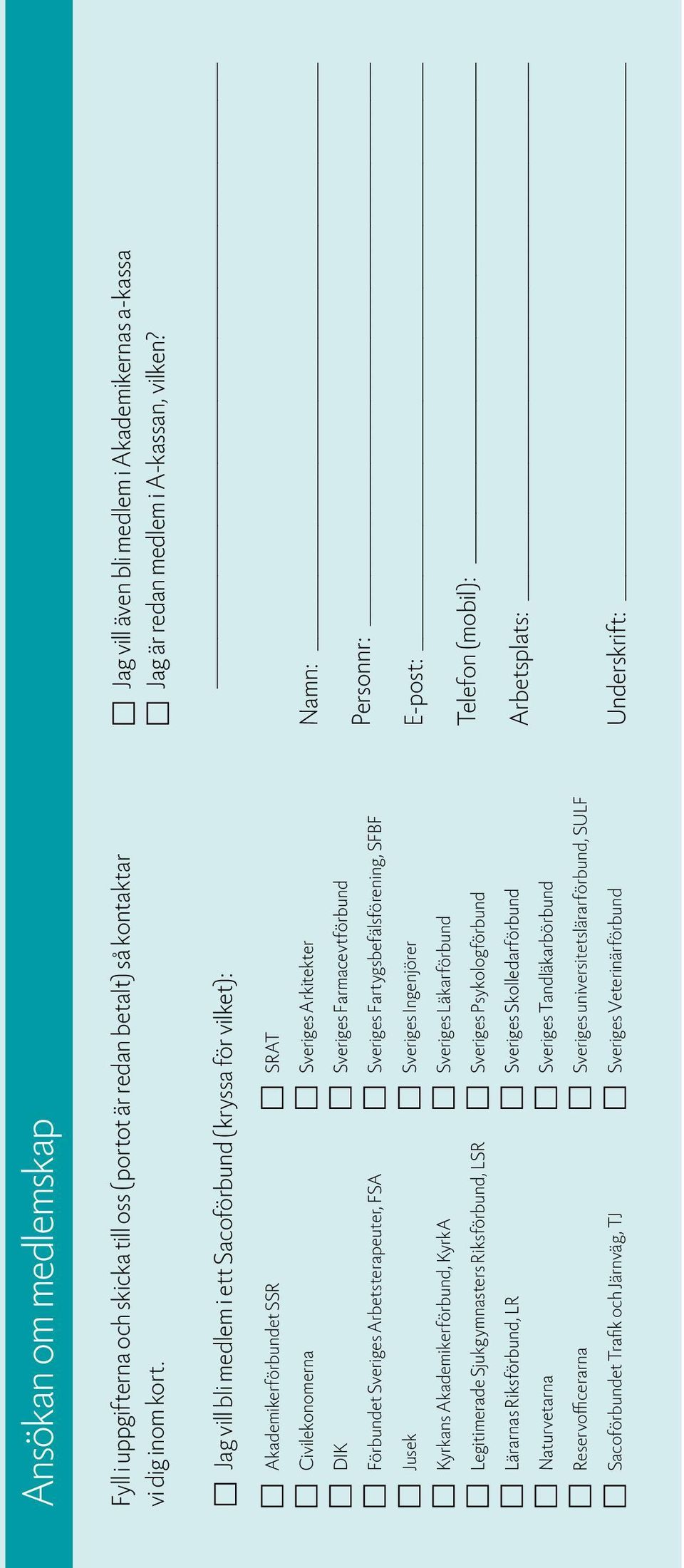 Legitimerade Sjukgymnasters Riksförbund, LSR n Lärarnas Riksförbund, LR n Naturvetarna n Reservofficerarna n Sacoförbundet Trafik och Järnväg, TJ n SRAT n Sveriges Arkitekter n Sveriges
