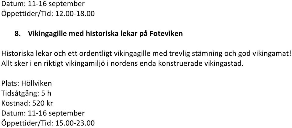 ordentligt vikingagille med trevlig stämning och god vikingamat!