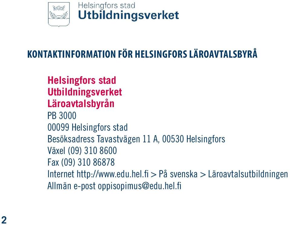 Tavastvägen 11 A, 00530 Helsingfors Växel (09) 310 8600 Fax (09) 310 86878