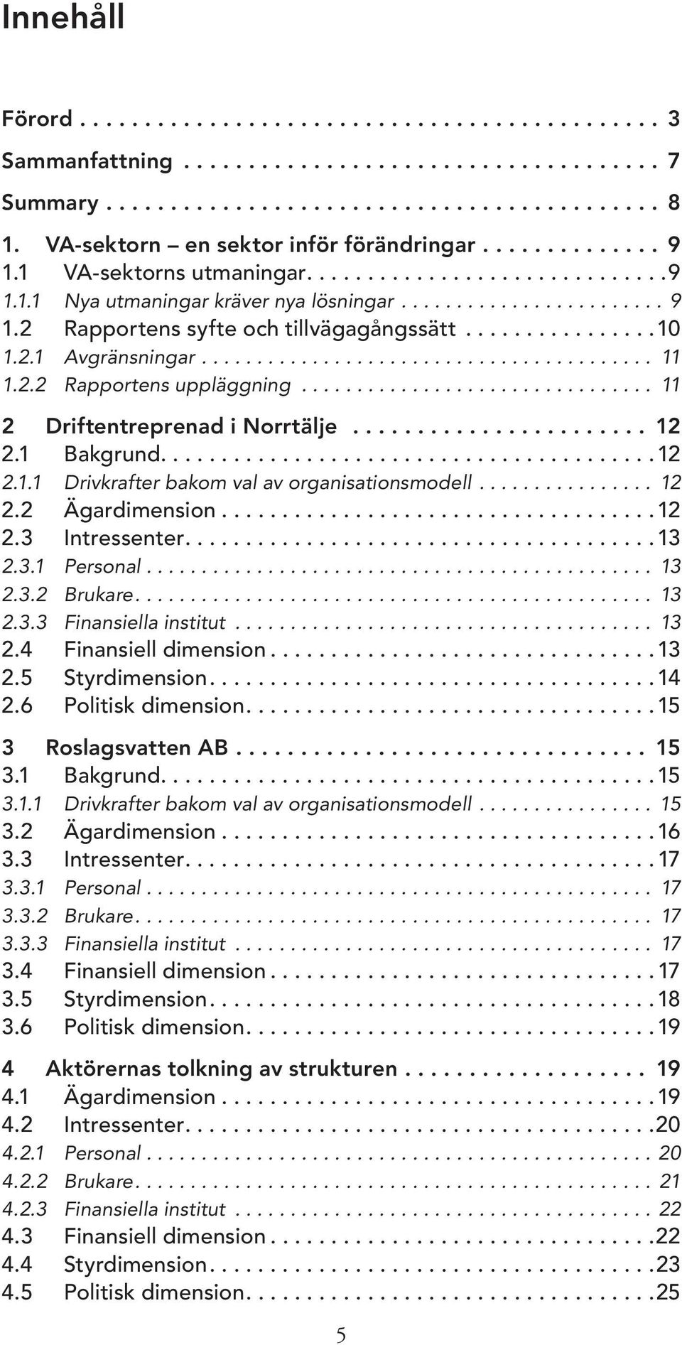 ...............10 1.2.1 Avgränsningar......................................... 11 1.2.2 Rapportens uppläggning................................ 11 2 Driftentreprenad i Norrtälje....................... 12 2.