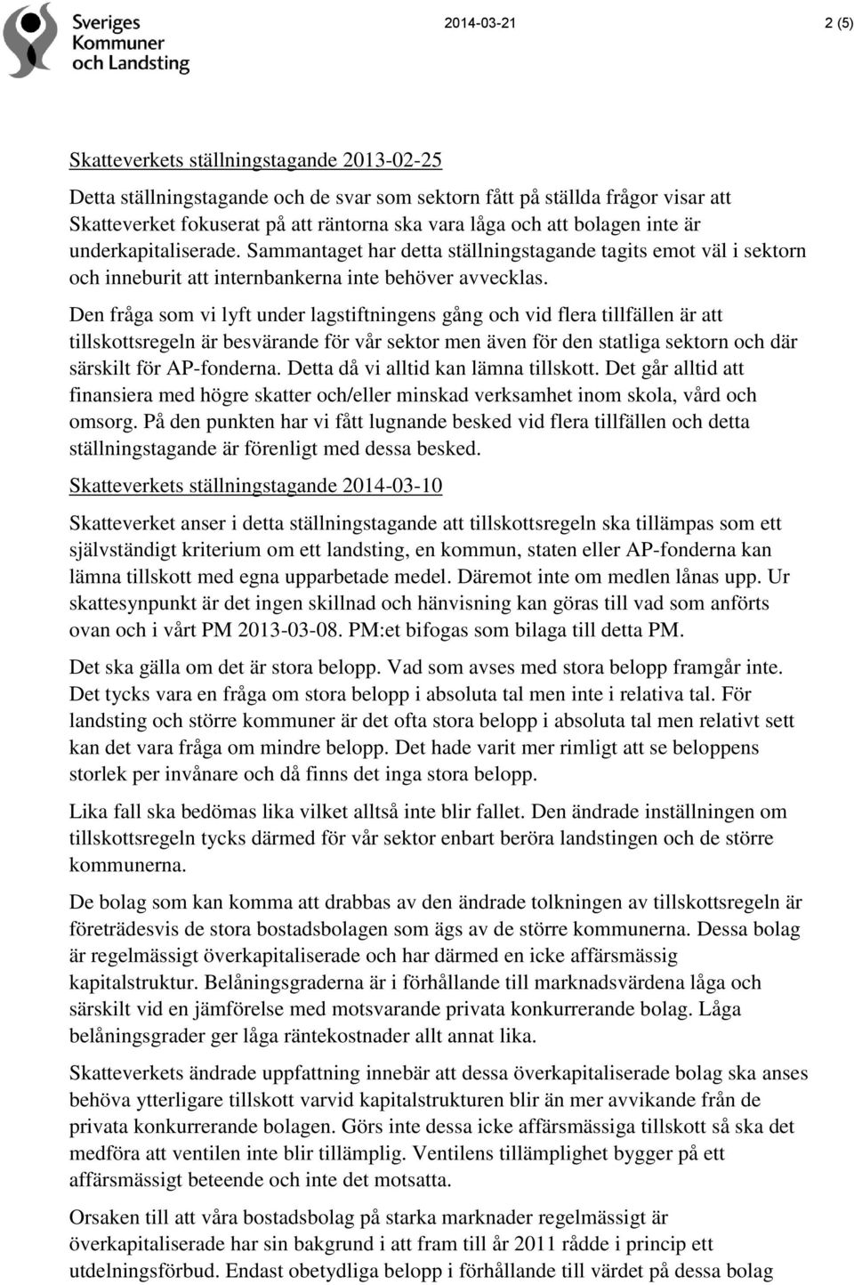 Den fråga som vi lyft under lagstiftningens gång och vid flera tillfällen är att tillskottsregeln är besvärande för vår sektor men även för den statliga sektorn och där särskilt för AP-fonderna.