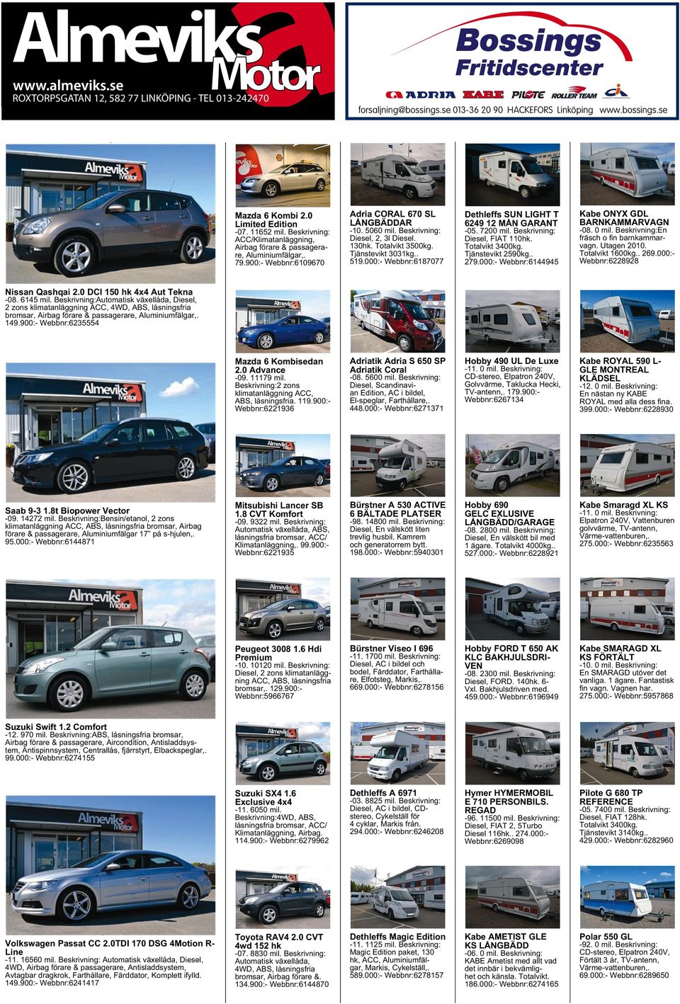 Totalvikt 3500kg. Tjänstevikt 3031kg.. 519.000:- Webbnr:6187077 Dethleffs SUN LIGHT T 6249 12 MÅN GARANT -05. 7200 mil. Beskrivning: Diesel, FIAT 110hk. Totalvikt 3400kg. Tjänstevikt 2590kg.. 279.