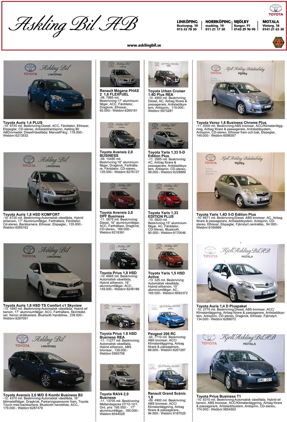 Beskrivning: Diesel, AC, Airbag förare & passagerare, Antisladdsystem, Antispinn,. 119.000:- Webbnr:5973287 Toyota Auris 1,4 PLUS -10. 9745 mil.