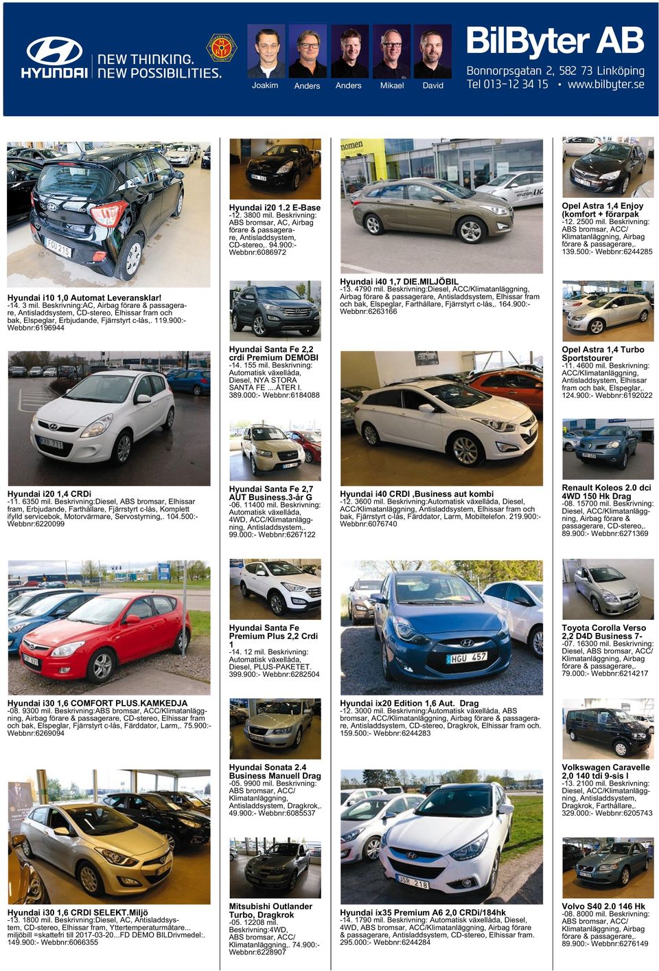 Beskrivning:AC, Airbag förare & passagerare, Antisladdsystem, CD-stereo, Elhissar fram och bak, Elspeglar, Erbjudande, Fjärrstyrt c-lås,. 119.900:- Webbnr:6196944 Hyundai i40 1,7 DIE.MILJÖBIL -13.