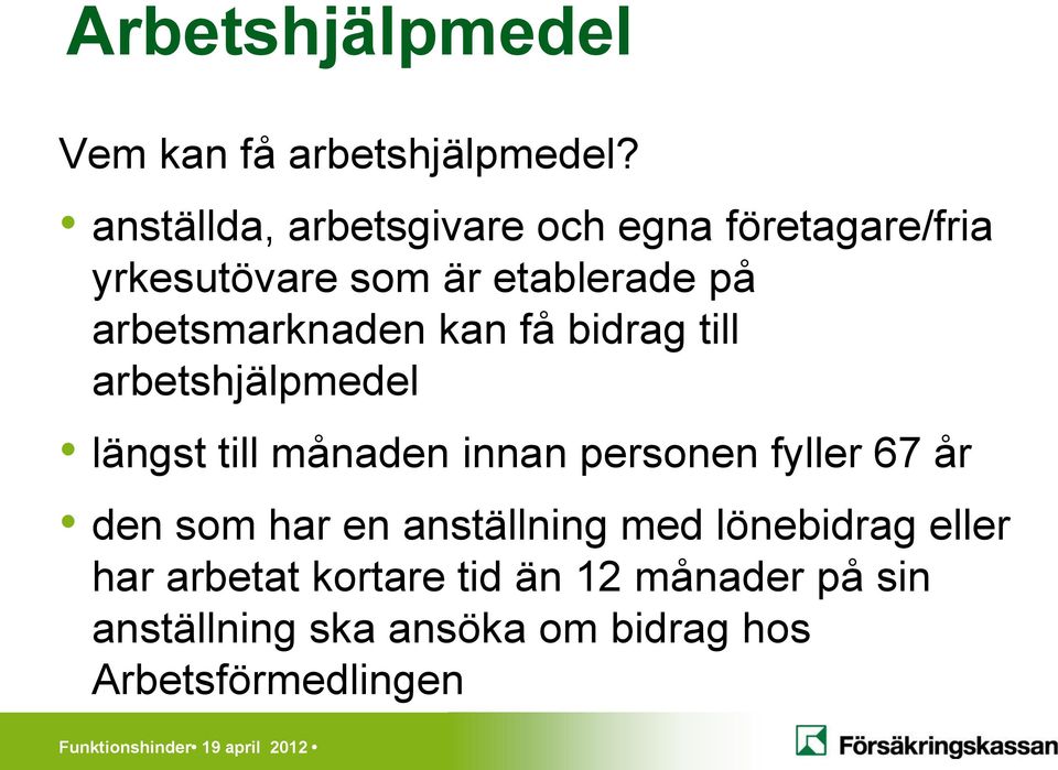 kan få bidrag till arbetshjälpmedel längst till månaden innan personen fyller 67 år den som har en