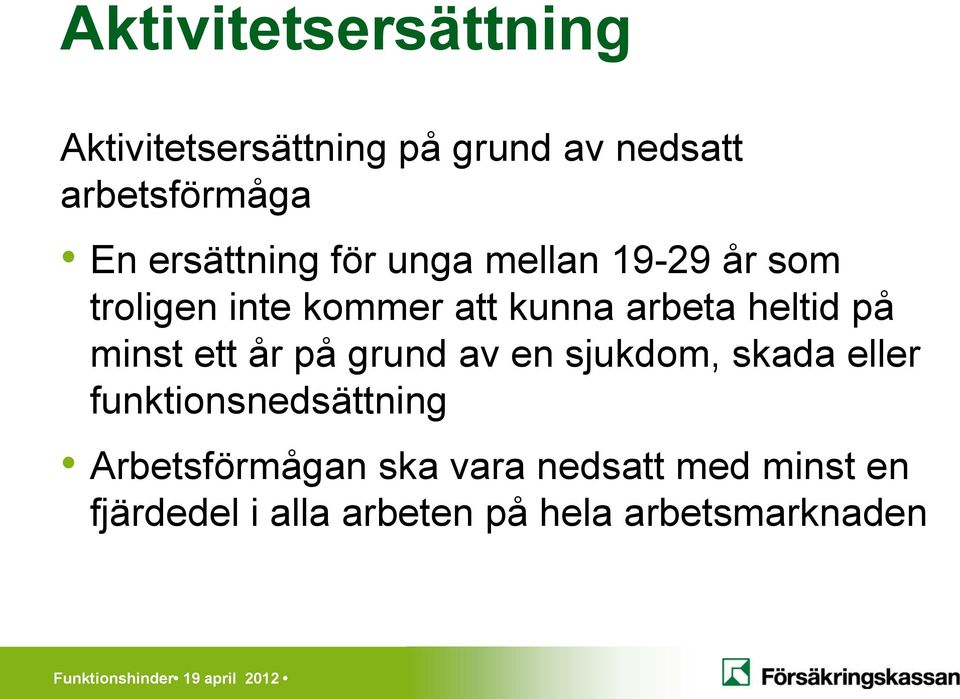 på grund av en sjukdom, skada eller funktionsnedsättning Arbetsförmågan ska vara nedsatt