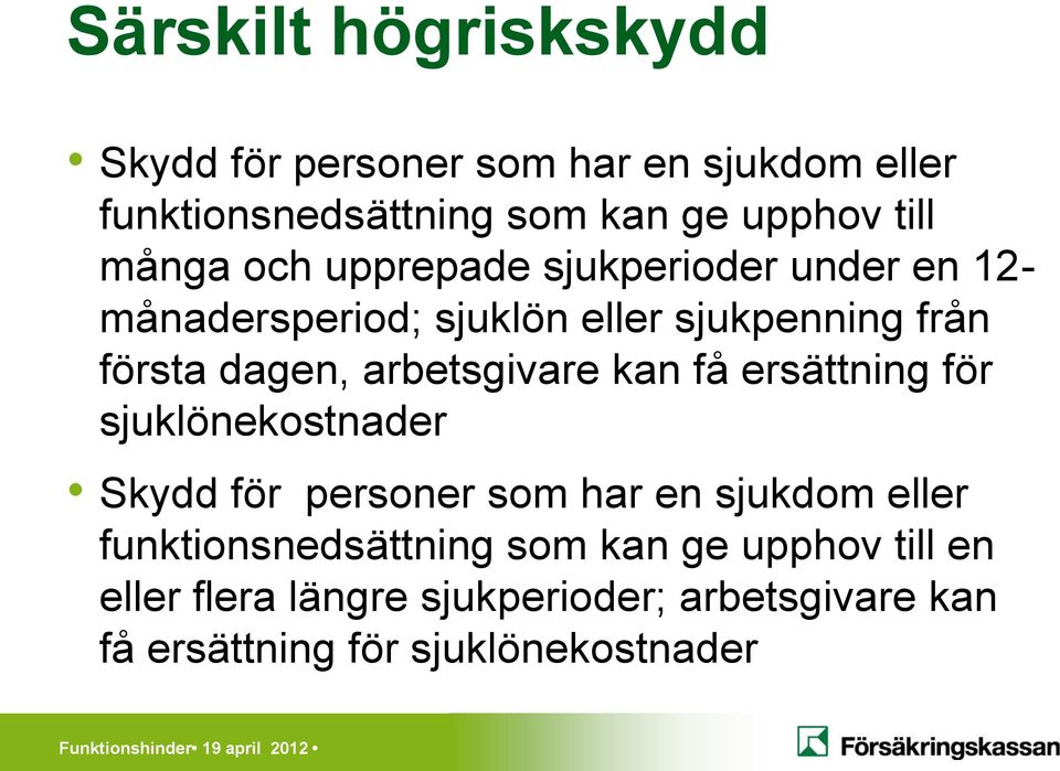 få ersättning för sjuklönekostnader Skydd för personer som har en sjukdom eller funktionsnedsättning som kan ge upphov