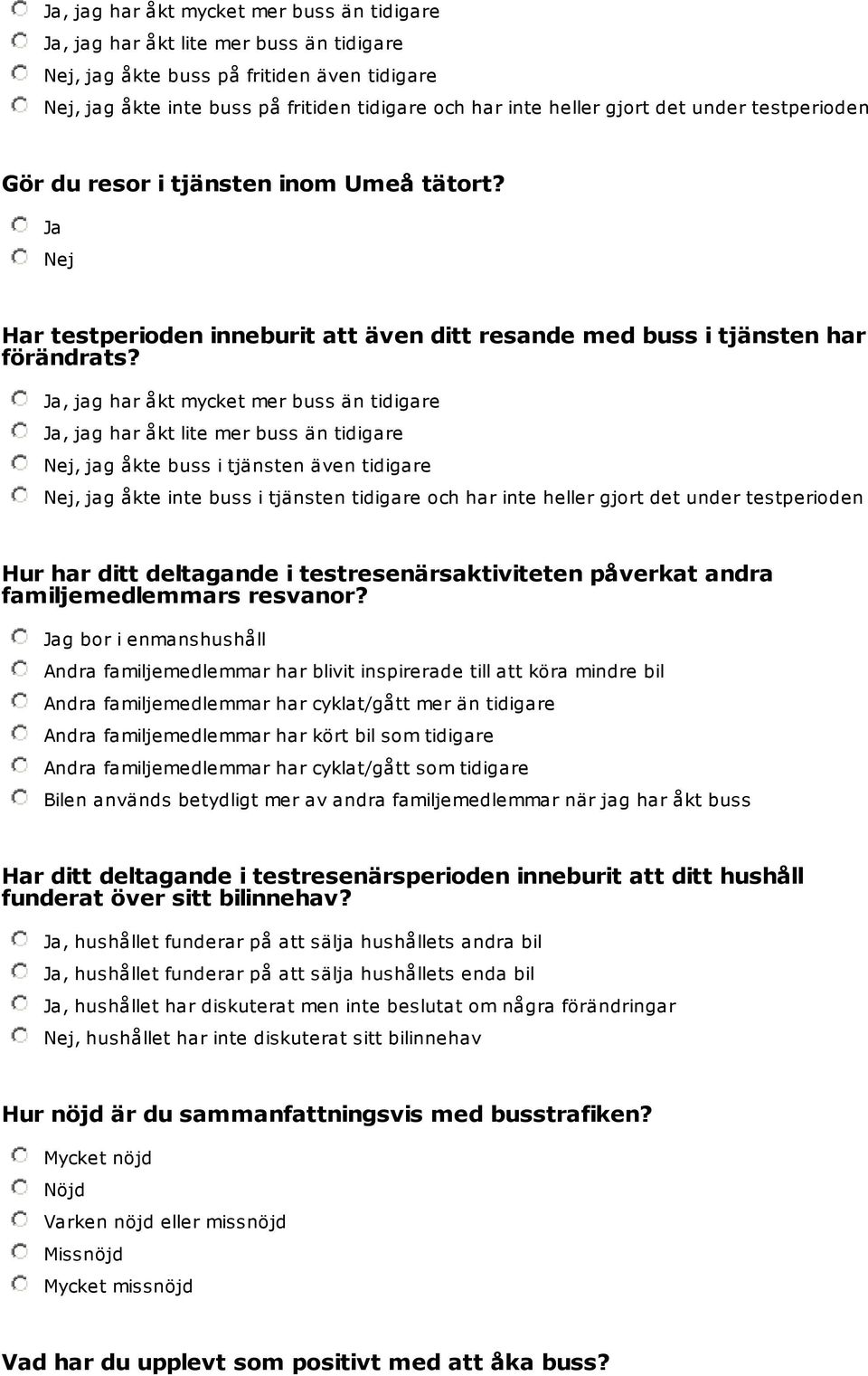 , jag har åkt mycket mer buss än tidigare, jag har åkt lite mer buss än tidigare, jag åkte buss i tjänsten även tidigare, jag åkte inte buss i tjänsten tidigare och har inte heller gjort det under