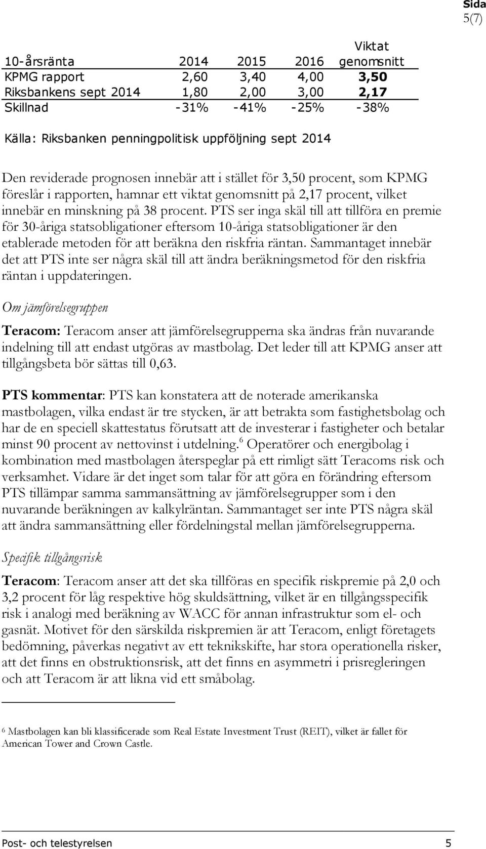 PTS ser inga skäl till att tillföra en premie för 30-åriga statsobligationer eftersom 10-åriga statsobligationer är den etablerade metoden för att beräkna den riskfria räntan.