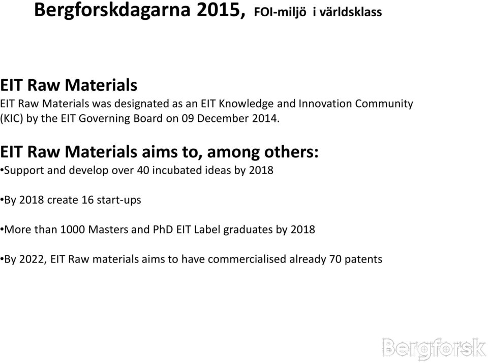 EIT Raw Materials aims to, among others: Support and develop over 4 incubated ideas by 218 By 218 create 16