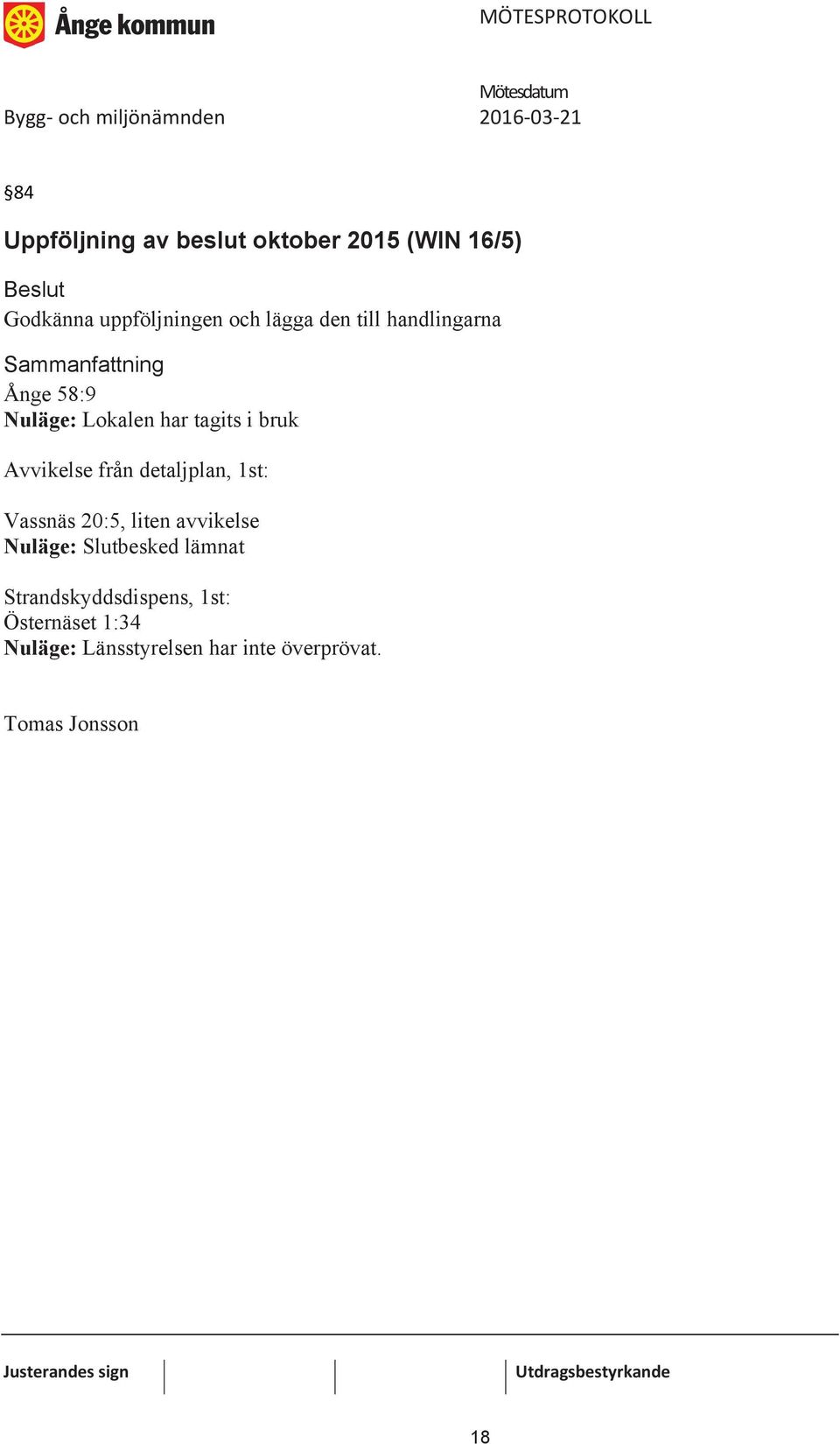 detaljplan, 1st: Vassnäs 20:5, liten avvikelse Nuläge: Slutbesked lämnat