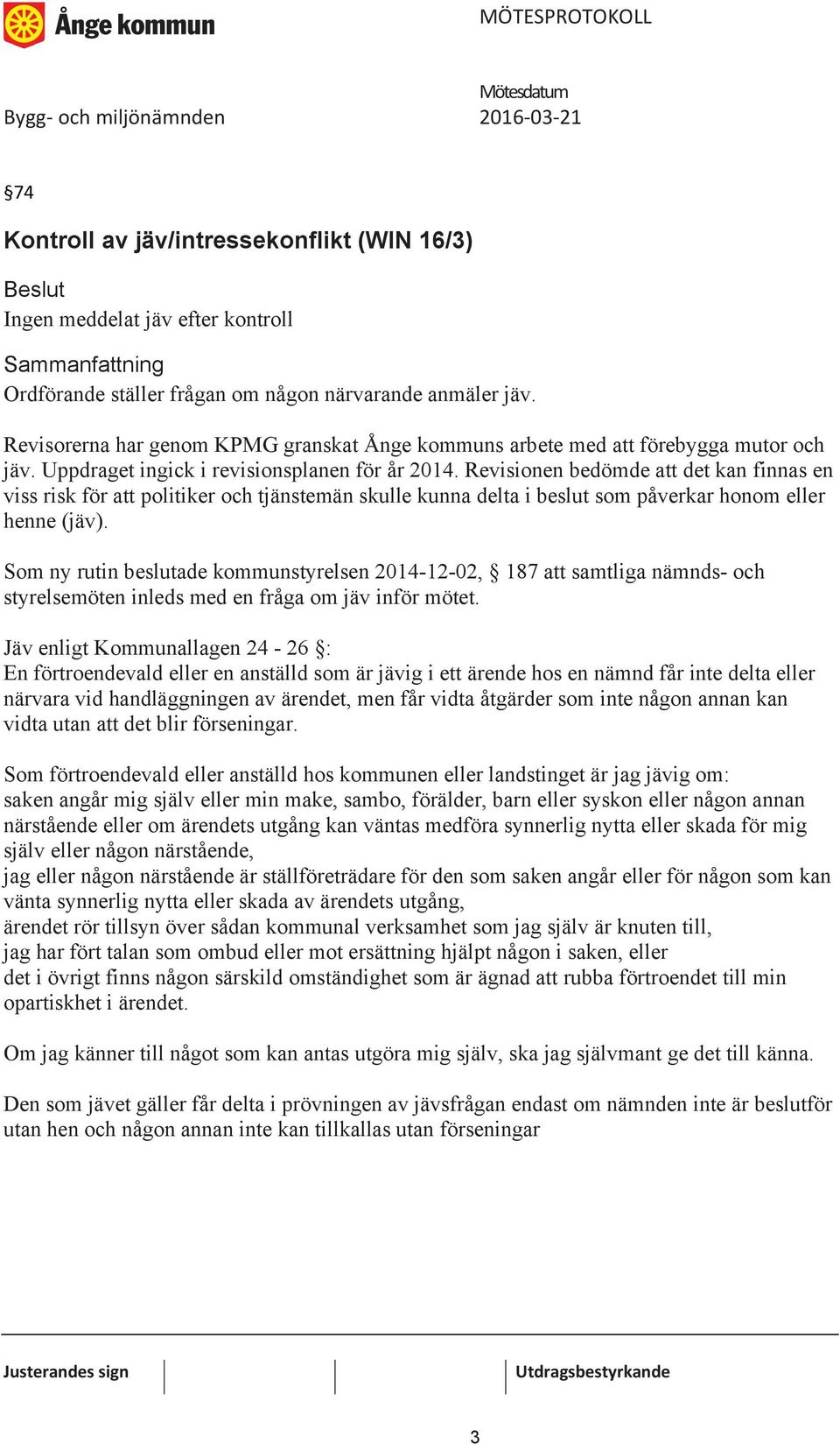 Revisionen bedömde att det kan finnas en viss risk för att politiker och tjänstemän skulle kunna delta i beslut som påverkar honom eller henne (jäv).