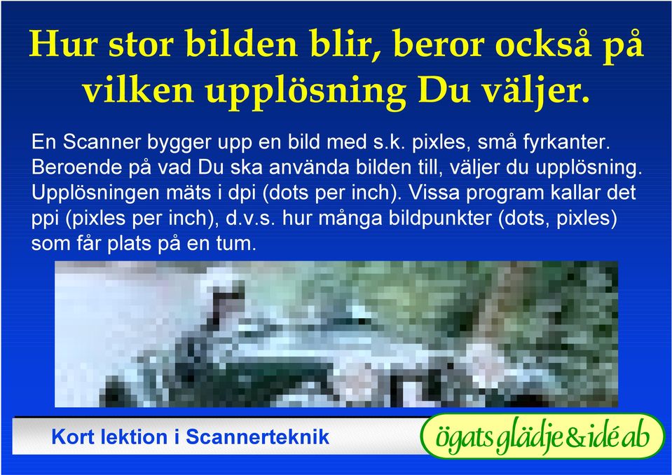 Beroende på vad Du ska använda bilden till, väljer du upplösning.