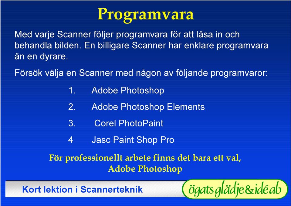 Försök välja en Scanner med någon av följande programvaror: Programvara 1.