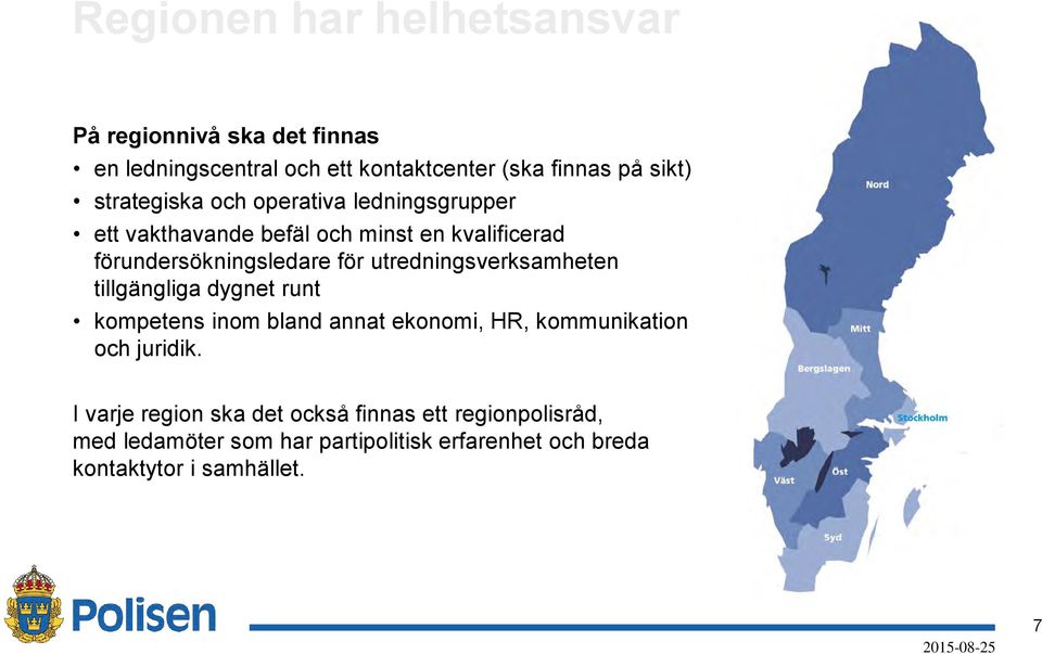 utredningsverksamheten tillgängliga dygnet runt kompetens inom bland annat ekonomi, HR, kommunikation och juridik.