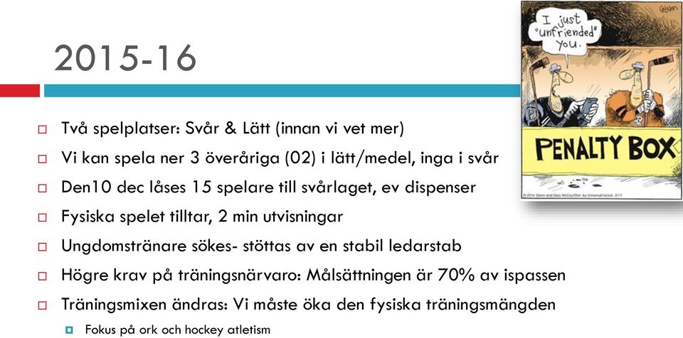 utvisningar Ungdomstränare sökes- stöttas av en stabil ledarstab Högre krav på träningsnärvaro: