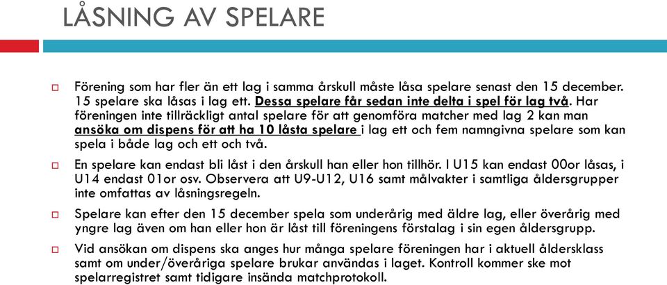 och ett och två. En spelare kan endast bli låst i den årskull han eller hon tillhör. I U15 kan endast 00or låsas, i U14 endast 01or osv.