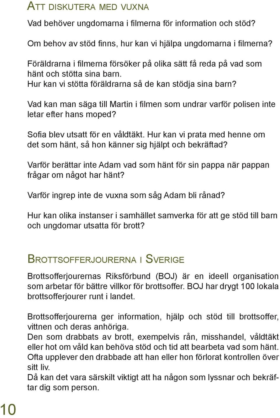 Vad kan man säga till Martin i filmen som undrar varför polisen inte letar efter hans moped? Sofia blev utsatt för en våldtäkt.