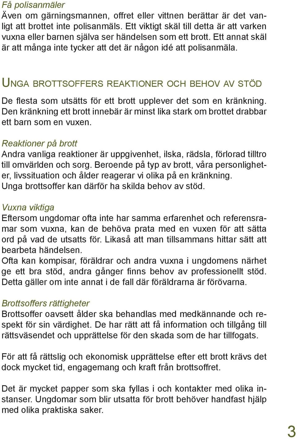 UNGA BROTTSOFFERS REAKTIONER OCH BEHOV AV STÖD De flesta som utsätts för ett brott upplever det som en kränkning.