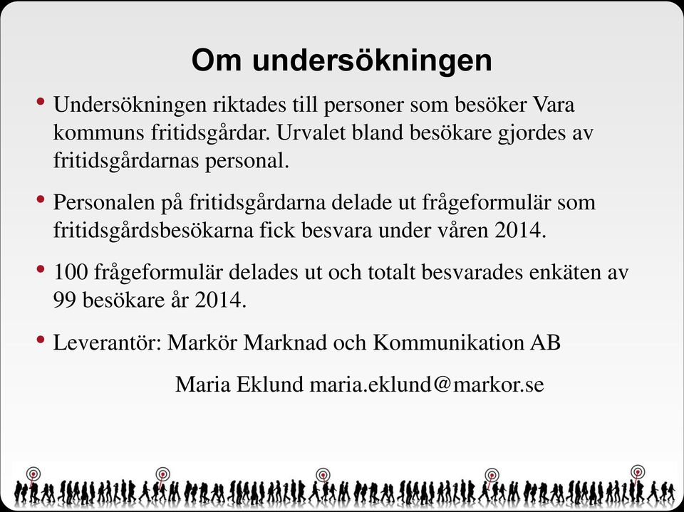 Personalen på fritidsgårdarna delade ut frågeformulär som fritidsgårdsbesökarna fick besvara under våren