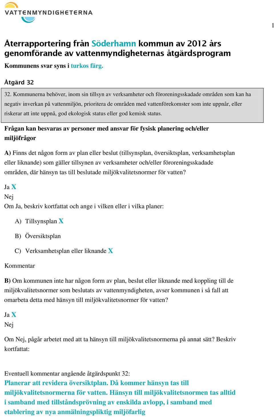 riskerar att inte uppnå, god ekologisk status eller god kemisk status.