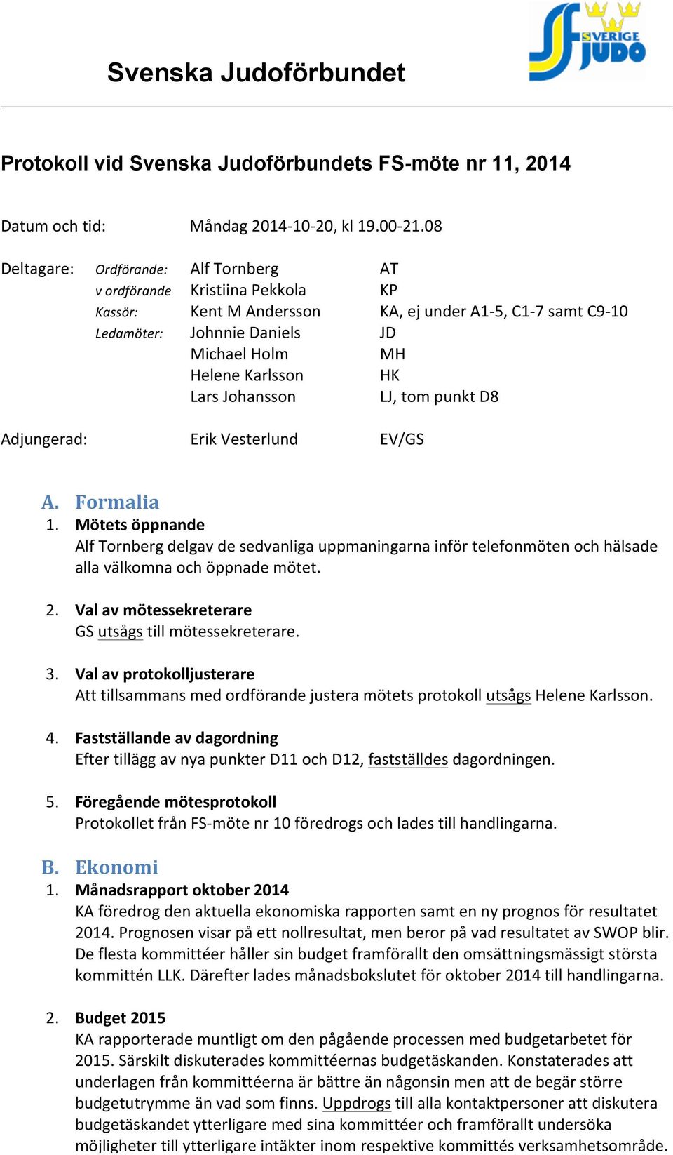 HK Lars Johansson LJ, tom punkt D8 Adjungerad: Erik Vesterlund EV/GS A. Formalia 1.