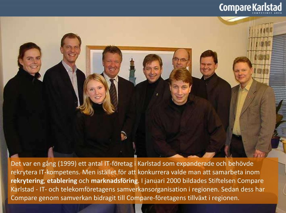 Men istället för att konkurrera valde man att samarbeta inom rekrytering, etablering och marknadsföring.