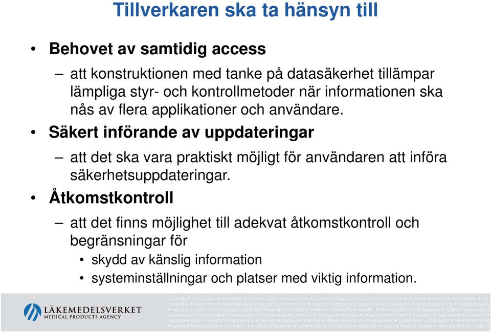 Säkert införande av uppdateringar att det ska vara praktiskt möjligt för användaren att införa säkerhetsuppdateringar.