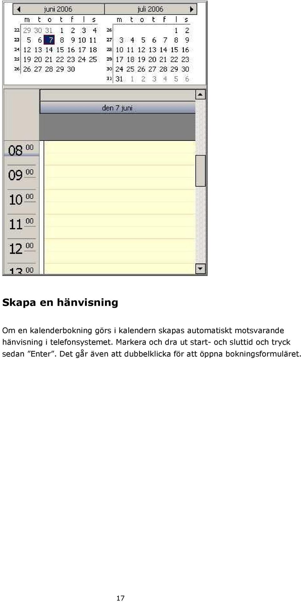 Markera och dra ut start- och sluttid och tryck sedan Enter.