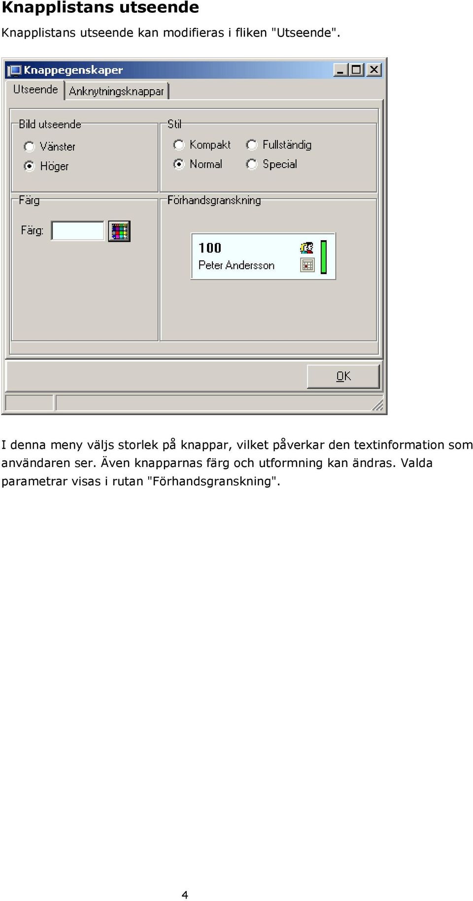 I denna meny väljs storlek på knappar, vilket påverkar den