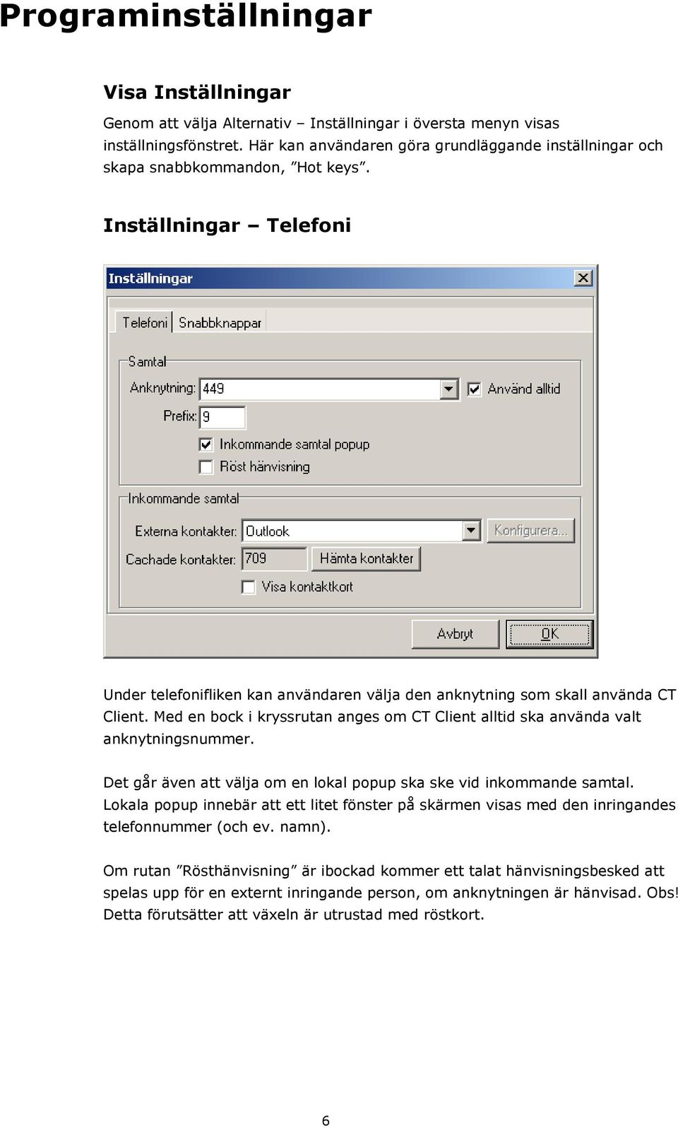 Med en bock i kryssrutan anges om CT Client alltid ska använda valt anknytningsnummer. Det går även att välja om en lokal popup ska ske vid inkommande samtal.