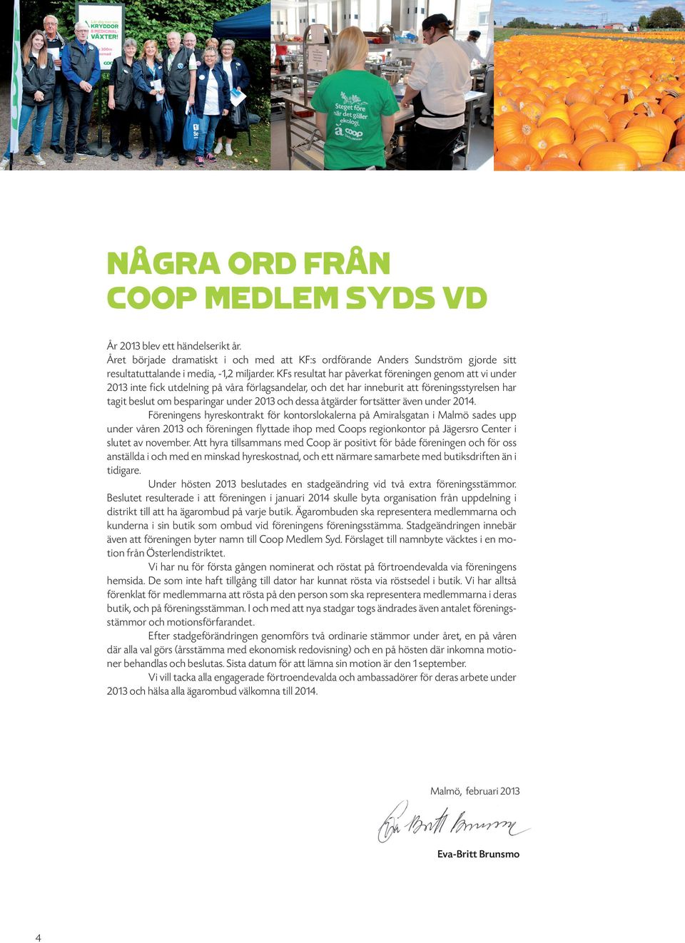 dessa åtgärder fortsätter även under 2014.