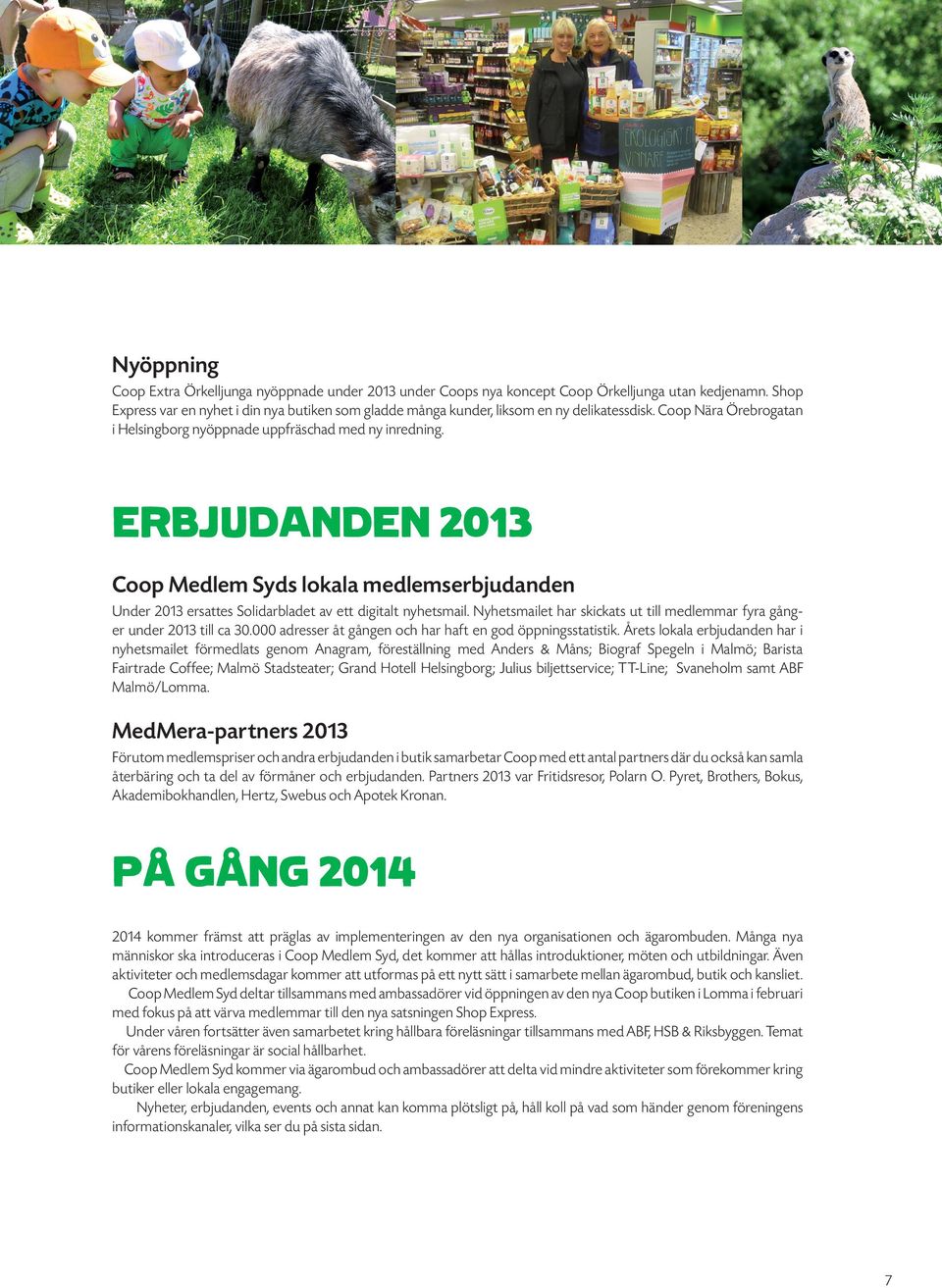 ERBJUDANDEN 2013 Coop Medlem Syds lokala medlemserbjudanden Under 2013 ersattes Solidarbladet av ett digitalt nyhetsmail. Nyhetsmailet har skickats ut till medlemmar fyra gånger under 2013 till ca 30.