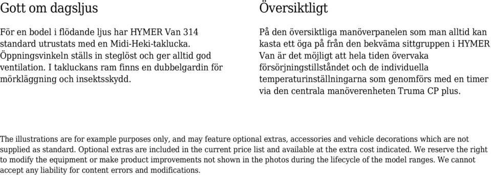 På den översiktliga manöverpanelen som man alltid kan kasta ett öga på från den bekväma sittgruppen i HYMER Van är det möjligt att hela tiden övervaka försörjningstillståndet och de individuella