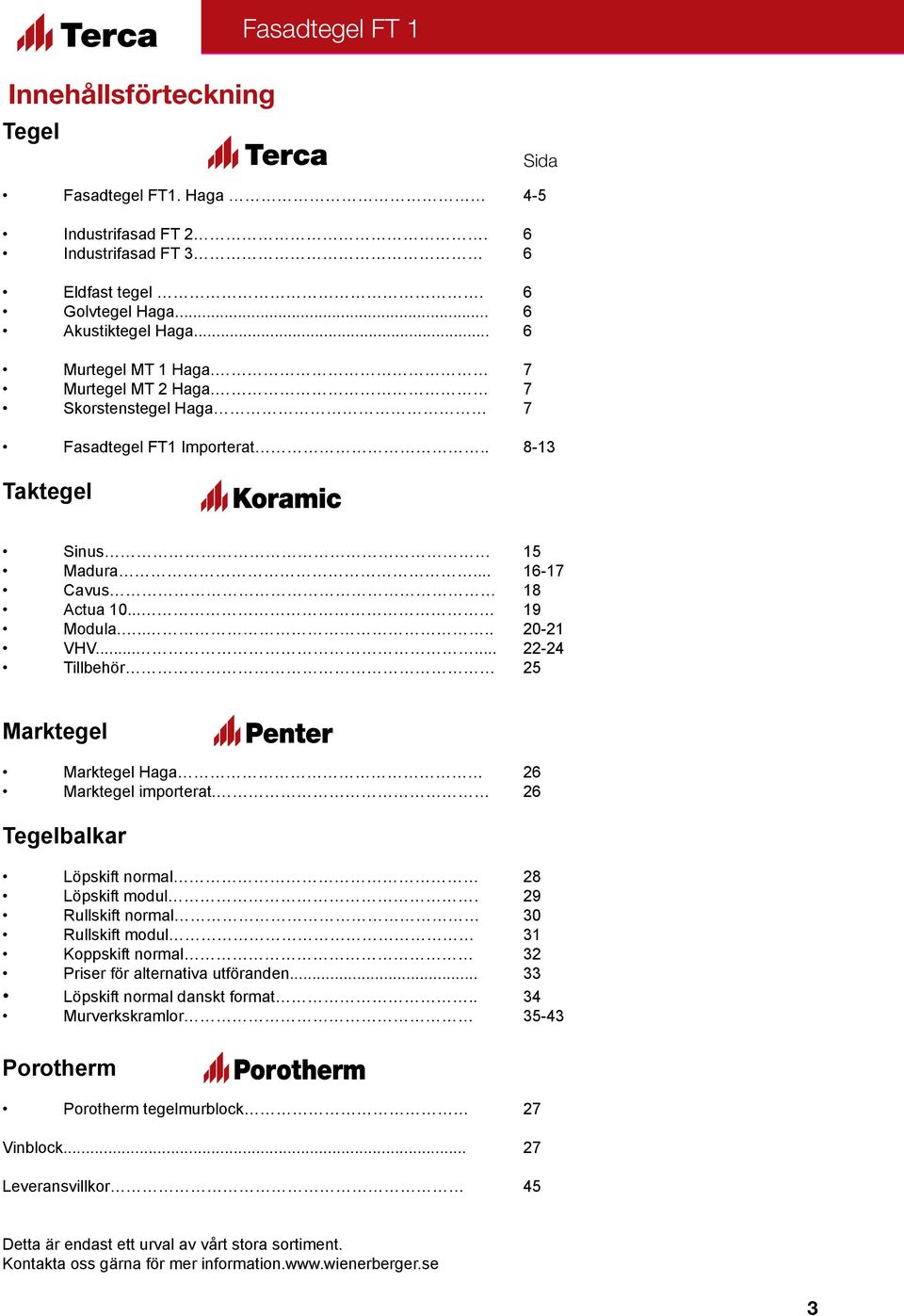 ..... 22-24 Tillbehör 25 Marktegel Marktegel Haga 26 Marktegel importerat. 26 Tegelbalkar Löpskift normal 28 Löpskift modul.